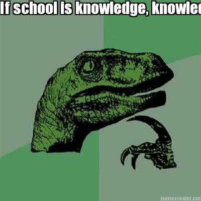 if-school-is-knowledge-knowledge-is-power-power-is-greed-and-greed-is-evil