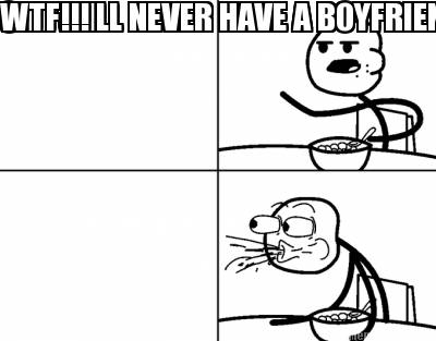 she-will-never-have-a-boyfriend-wtf