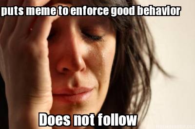 puts-meme-to-enforce-good-behavior-does-not-follow