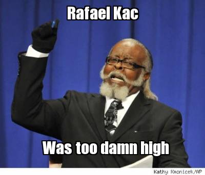 rafael-kac-was-too-damn-high