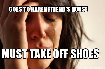 goes-to-karen-friends-house-must-take-off-shoes