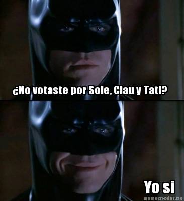 no-votaste-por-sole-clau-y-tati-yo-si