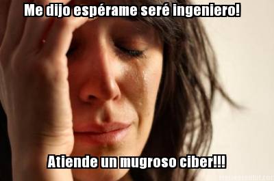 me-dijo-esprame-ser-ingeniero-atiende-un-mugroso-ciber