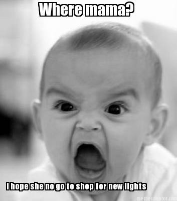 where-mama-i-hope-she-no-go-to-shop-for-new-lights