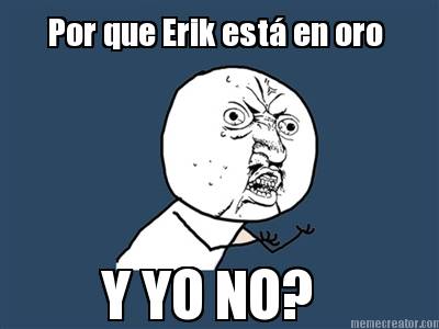 por-que-erik-est-en-oro-y-yo-no