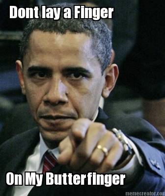 on-my-butterfinger-dont-lay-a-finger