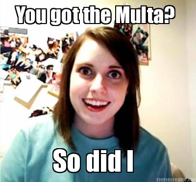 you-got-the-multa-so-did-i