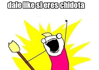 dale-like-si-eres-chidota