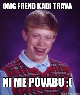 ni-me-povabu-omg-frend-kadi-trava