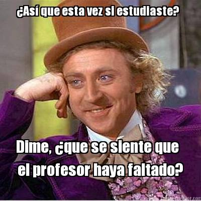 as-que-esta-vez-si-estudiaste-dime-que-se-siente-que-el-profesor-haya-faltado