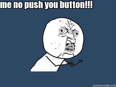 me-no-push-you-button