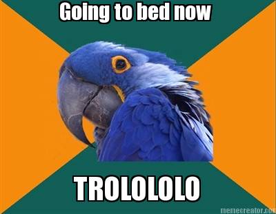 going-to-bed-now-trolololo