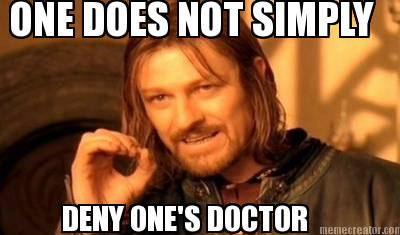 one-does-not-simply-deny-ones-doctor