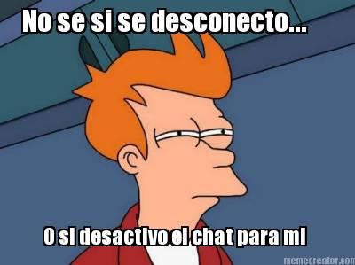 no-se-si-se-desconecto...-o-si-desactivo-el-chat-para-mi