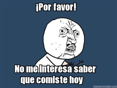 por-favor-no-me-interesa-saber-que-comiste-hoy