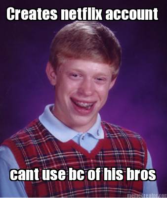 creates-netflix-account-cant-use-bc-of-his-bros