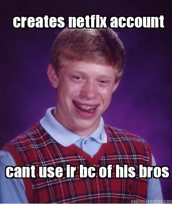 creates-netflx-account-cant-use-ir-bc-of-his-bros