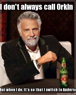 i-dont-always-call-orkin-but-when-i-do-its-so-that-i-switch-to-anderson