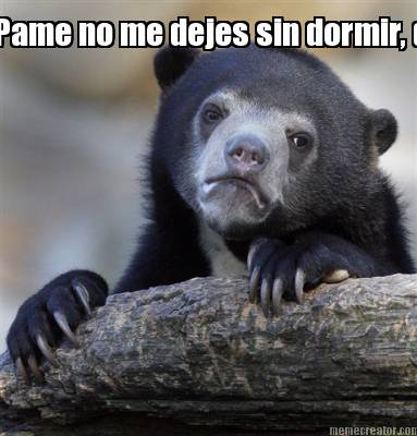 pame-no-me-dejes-sin-dormir-dime