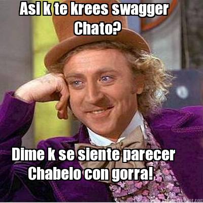 asi-k-te-krees-swagger-dime-k-se-siente-parecer-chabelo-con-gorra-chato