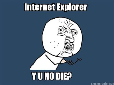 internet-explorer-y-u-no-die