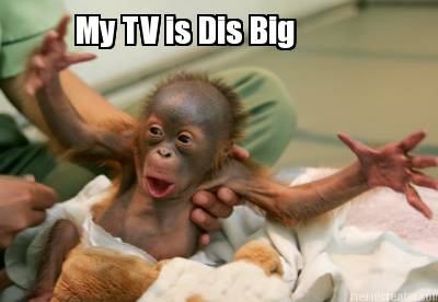 my-tv-is-dis-big