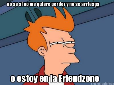 no-se-si-no-me-quiere-perder-y-no-se-arriesga-o-estoy-en-la-friendzone