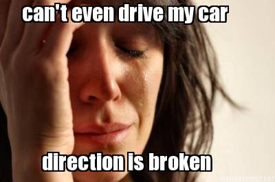 cant-even-drive-my-car-direction-is-broken