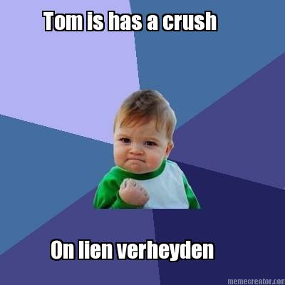 tom-is-has-a-crush-on-lien-verheyden