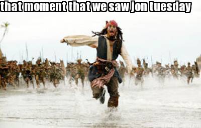 that-moment-that-we-saw-jon-tuesday
