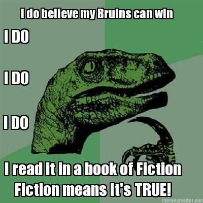 i-do-believe-my-bruins-can-win-i-do-i-do-i-do-i-read-it-in-a-book-of-fiction-fic