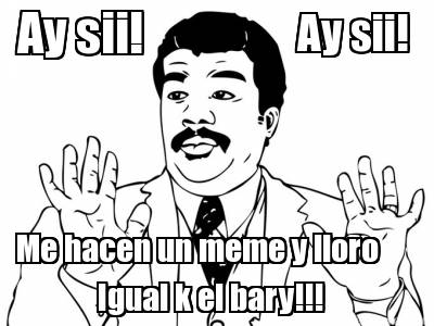 ay-sii-ay-sii-me-hacen-un-meme-y-lloro-igual-k-el-bary