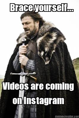 brace-yourself...-videos-are-coming-on-instagram