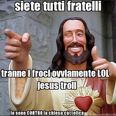 siete-tutti-fratelli-tranne-i-froci-ovviamente-lol-io-sono-contro-la-chiesa-catt