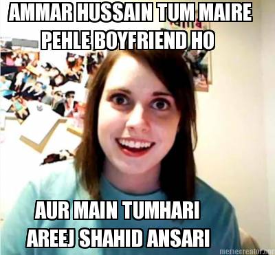 ammar-hussain-tum-maire-pehle-boyfriend-ho-aur-main-tumhari-areej-shahid-ansari