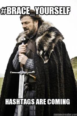brace_yourself-hashtags-are-coming