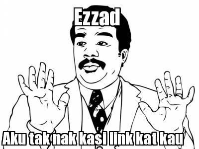 ezzad-aku-tak-nak-kasi-link-kat-kau