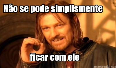 no-se-pode-simplismente-ficar-com-ele