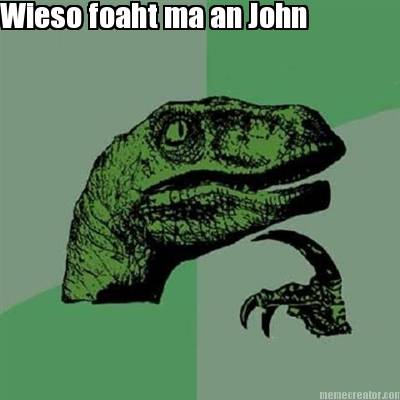 wieso-foaht-ma-an-john