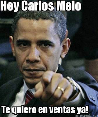 hey-carlos-melo-te-quiero-en-ventas-ya