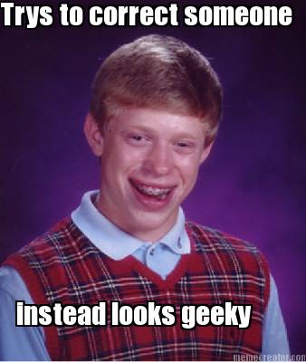 trys-to-correct-someone-instead-looks-geeky
