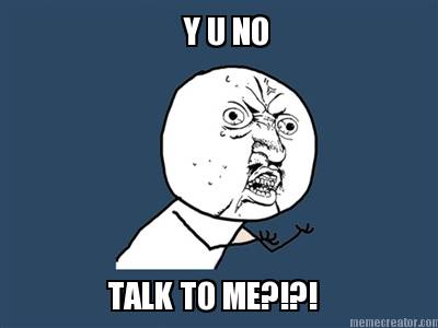 y-u-no-talk-to-me