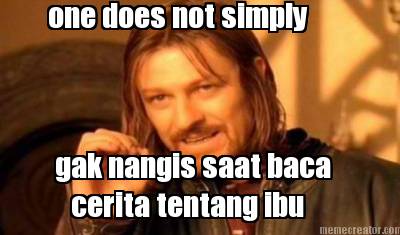 one-does-not-simply-gak-nangis-saat-baca-cerita-tentang-ibu