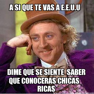 a-si-que-te-vas-a-e.e.u.u-dime-que-se-siente-saber-que-conoceras-chicas-ricas