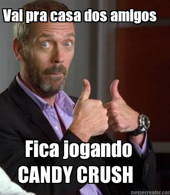 vai-pra-casa-dos-amigos-fica-jogando-candy-crush