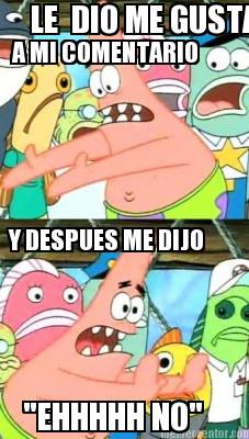 le-dio-me-gusta-y-despues-me-dijo-a-mi-comentario-ehhhhh-no