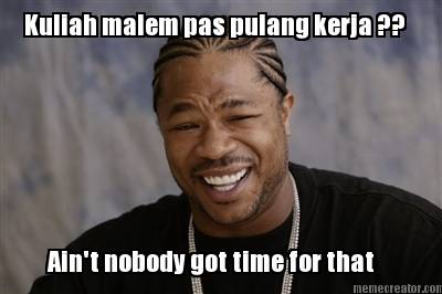 kuliah-malem-pas-pulang-kerja-aint-nobody-got-time-for-that