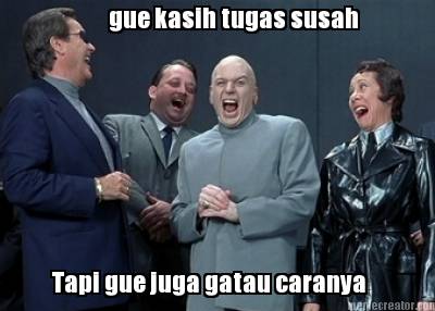 gue-kasih-tugas-susah-tapi-gue-juga-gatau-caranya