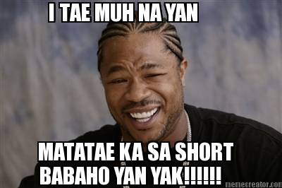 i-tae-muh-na-yan-matatae-ka-sa-short-babaho-yan-yak