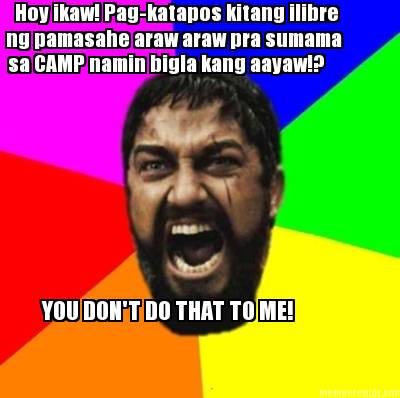 hoy-ikaw-pag-katapos-kitang-ilibre-ng-pamasahe-araw-araw-pra-sumama-sa-camp-nami